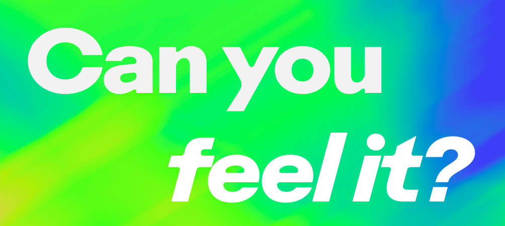 Can you feel it
